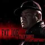 If It Ain't About Money (Single) Lyrics Fat Joe
