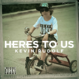 Here's To Us (Single) Lyrics Kevin Rudolf