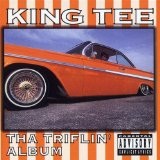 Tha Triflin' Lyrics King Tee