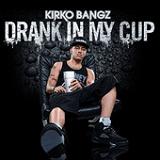 Drank In My Cup (Single) Lyrics Kirko Bangz