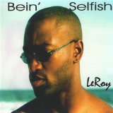 Bein' Selfish Lyrics Leroy