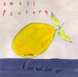I Do Not Love You Lyrics Small Factory