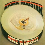 Nice N Greasy Lyrics Atomic Rooster