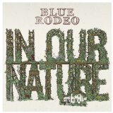 In Our Nature Lyrics Blue Rodeo