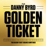 Golden Ticket Lyrics Danny Byrd