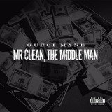 Mr. Clean, The Middle Man Lyrics Gucci Mane