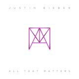 All That Matters (Single) Lyrics Justin Bieber