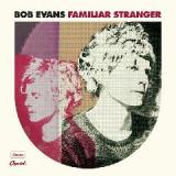 Familiar Stranger Lyrics Bob Evans