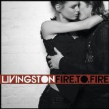 Fire to Fire Lyrics Livingston