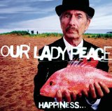 Happiness... Is Not A Fish That You Can Lyrics Our Lady Peace