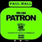 I'm On Patron (Single) Lyrics Paul Wall