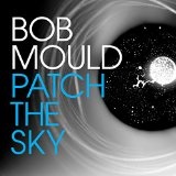 Patch the Sky Lyrics Bob Mould