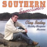 Southern Sometimes Lyrics Clay Bailey