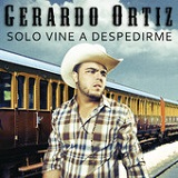 Sólo Vine a Despedirme (Single) Lyrics Gerardo Ortiz