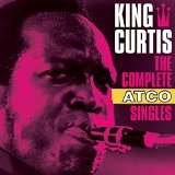 The Complete Atco Singles Lyrics King Curtis