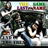 End Of The Trend Lyrics The Same Last Name