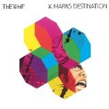 X Marks Destination Lyrics The Whip