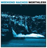 Worthless Lyrics Weekend Nachos