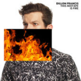 This Mixtape Is Fire (EP) Lyrics Dillon Francis