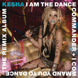 I Am The Dance Commander + I Command You To Dance: The Remix Lyrics Ke$ha