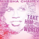 Take Him To the World Lyrics Myesha Chaney
