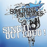 Sing It Out Loud Lyrics Something For Heroes