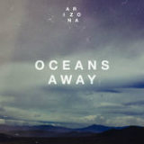 Oceans Away (Single) Lyrics A R I Z O N A
