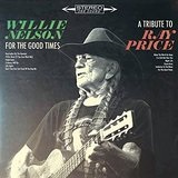 For the Good Times: A Tribute to Ray Price Lyrics Willie Nelson