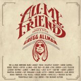 All My Friends: Celebrating The Songs & Voice Of Gregg Allman Lyrics Gregg Allman & Friends