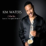 I Want You: Love In The Spirit Of Marvin Lyrics Kim Waters