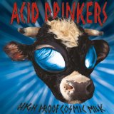High Proof Cosmic Milk Lyrics Acid Drinkers