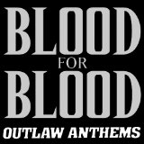Outlaw Anthems Lyrics Blood For Blood