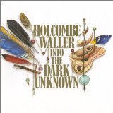 Into The Dark Unknown Lyrics Holcombe Waller