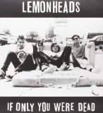 If Only You Were Dead Lyrics The Lemonheads