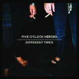 Different Times Lyrics Five O'Clock Heroes