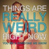 Things Are Really Weird Right Now (EP) Lyrics You, Me, And Everyone We Know