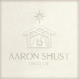 Unto Us Lyrics Aaron Shust