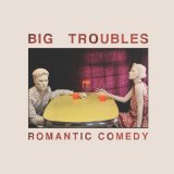 Romantic Comedy Lyrics Big Troubles