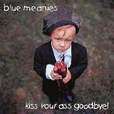 Kiss Your Ass Goodbye Lyrics Blue Meanies