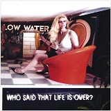 Who Said That Life Is Over? Lyrics Low Water