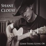 Good Thing Going On Lyrics Shane Clouse