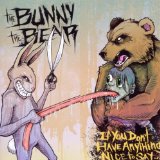 If You Don't Have Anything Nice To Say Lyrics The Bunny the Bear