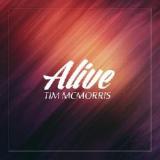 Alive Lyrics Tim McMorris