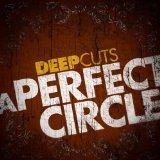 Deep Cuts (EP) Lyrics A Perfect Circle