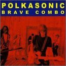Polkasonic Lyrics Brave Combo