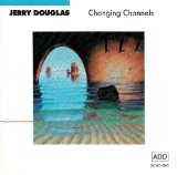 Changing Channels Lyrics Jerry Douglas