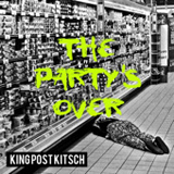 The Party's Over Lyrics King Post Kitsch