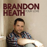 Your Love (Single) Lyrics Brandon Heath