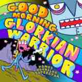 Good Morning, Glorkian Warrior Lyrics James Kochalka Superstar