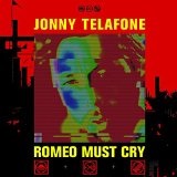 ROMEO MUST CRY Lyrics JONNY TELAFONE